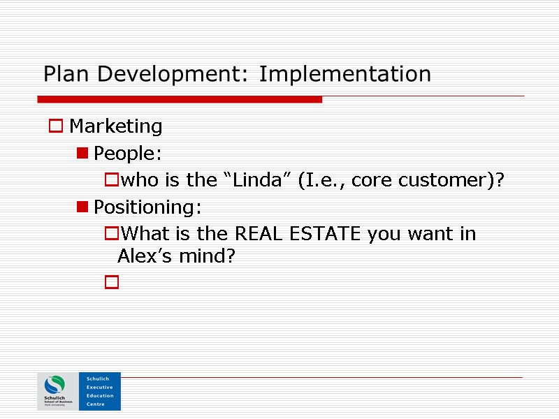 Plan Development: Implementation Marketing People:   who is the “Linda” (I.e., core customer)?